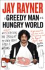 A Greedy Man in a Hungry World : Why (Almost) Everything You Thought You Knew About Food is Wrong - Book