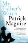 My Father's Watch : The Story of a Child Prisoner in 70s Britain - eBook