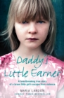 Daddy's Little Earner : A heartbreaking true story of a brave little girl's escape from violence - eBook