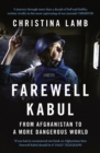 Farewell Kabul : From Afghanistan to a More Dangerous World - eBook