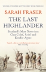 The Last Highlander : Scotland's Most Notorious Clan Chief, Rebel & Double Agent - eBook