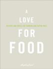 A Love for Food : Recipes and Notes for Cooking and Eating Well - eBook