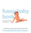 The Fussy Baby Book : Parenting Your High-Need Child from Birth to Five - eBook