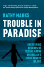Trouble in Paradise : Uncovering the Dark Secrets of Britain's Most Remote Island (Text only) - eBook