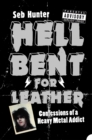Hell Bent for Leather : Confessions of a Heavy Metal Addict - eBook