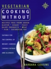 Vegetarian Cooking Without : All recipes free from added gluten, sugar, yeast, dairy produce, meat, fish and saturated fat (Text only) - eBook