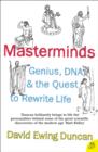 Masterminds : Genius, DNA, and the Quest to Rewrite Life - eBook