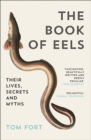 The Book of Eels : Their Lives, Secrets and Myths - eBook