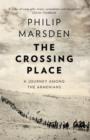 The Crossing Place : A Journey among the Armenians - eBook