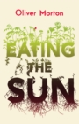 Eating the Sun : How Plants Power the Planet - eBook