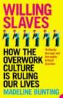 Willing Slaves : How the Overwork Culture is Ruling Our Lives - eBook