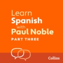 Learn Spanish with Paul Noble for Beginners - Part 3 : Spanish Made Easy with Your 1 million-best-selling Personal Language Coach - eAudiobook