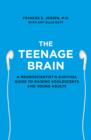 The Teenage Brain : A Neuroscientist’s Survival Guide to Raising Adolescents and Young Adults - Book