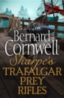 The Sharpe 3-Book Collection 3 : Sharpe's Trafalgar, Sharpe's Prey, Sharpe's Rifles - eBook