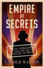Empire of Secrets : British Intelligence, the Cold War and the Twilight of Empire - eBook