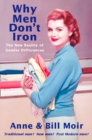Why Men Don't Iron : The New Reality of Gender Differences - eBook