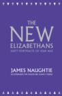 The New Elizabethans : Sixty Portraits of our Age - eBook