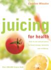 Juicing for Health : How to Use Natural Juices to Boost Energy, Immunity and Wellbeing - eBook