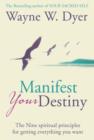 Manifest Your Destiny : The Nine Spiritual Principles for Getting Everything You Want - eBook