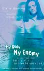 MY BODY, MY ENEMY : My 13 year battle with anorexia nervosa - eBook
