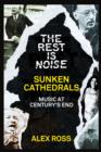 The Rest Is Noise Series: Sunken Cathedrals : Music at Century's End - eBook