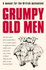 Grumpy Old Men : A Manual for the British Malcontent - eBook