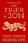 The Tiger in 2014: Your Chinese Horoscope - eBook