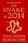 The Snake in 2014: Your Chinese Horoscope - eBook