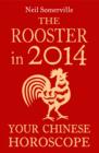 The Rooster in 2014: Your Chinese Horoscope - eBook