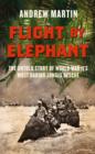 Flight By Elephant : The Untold Story of World War II's Most Daring Jungle Rescue - eBook