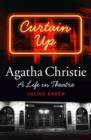 Agatha Christie: A Life in Theatre : Curtain Up - eBook