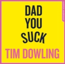 Dad You Suck : And Other Things My Children Tell Me - eAudiobook