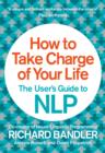 How to Take Charge of Your Life : The User's Guide to NLP - eBook
