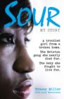 Sour: My Story : A Troubled Girl from a Broken Home. the Brixton Gang She Nearly Died for. the Baby She Fought to Live for. - eBook