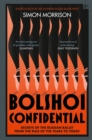Bolshoi Confidential : Secrets of the Russian Ballet from the Rule of the Tsars to Today - Book