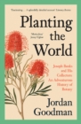 Planting the World : Joseph Banks and his Collectors: An Adventurous History of Botany - eBook