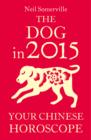 The Dog in 2015: Your Chinese Horoscope - eBook