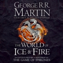The World of Ice and Fire : The Untold History of Westeros and the Game of Thrones - eAudiobook