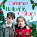 Christmas for the Halfpenny Orphans - eAudiobook