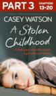 A Stolen Childhood: Part 3 of 3 : A Dark Past, a Terrible Secret, a Girl without a Future - eBook