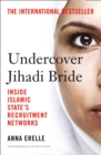 Undercover Jihadi Bride : Inside Islamic State's Recruitment Networks - eBook