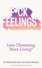 F*ck Feelings : Less Obsessing, More Living - eBook
