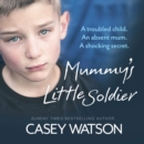 Mummy's Little Soldier : A troubled child. An absent mum. A shocking secret. - eAudiobook