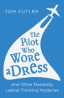 The Pilot Who Wore a Dress : And Other Dastardly Lateral Thinking Mysteries - eBook