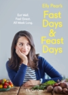 Elly Pear’s Fast Days and Feast Days : Eat Well. Feel Great. All Week Long. - Book