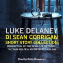 DI Sean Corrigan Short Story Collection : Redemption of the Dead, the Network, the Rain Killer and an Imperfect Killing - eAudiobook