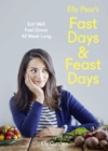 Elly Pear's Fast Days and Feast Days : Eat Well. Feel Great. All Week Long. - eBook