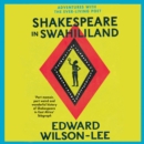 Shakespeare in Swahililand : Adventures with the Ever-Living Poet - eAudiobook
