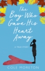 The Boy Who Gave His Heart Away : A Death that Brought the Gift of Life - eBook