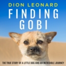 Finding Gobi (Main edition) : The True Story of a Little Dog and an Incredible Journey - eAudiobook